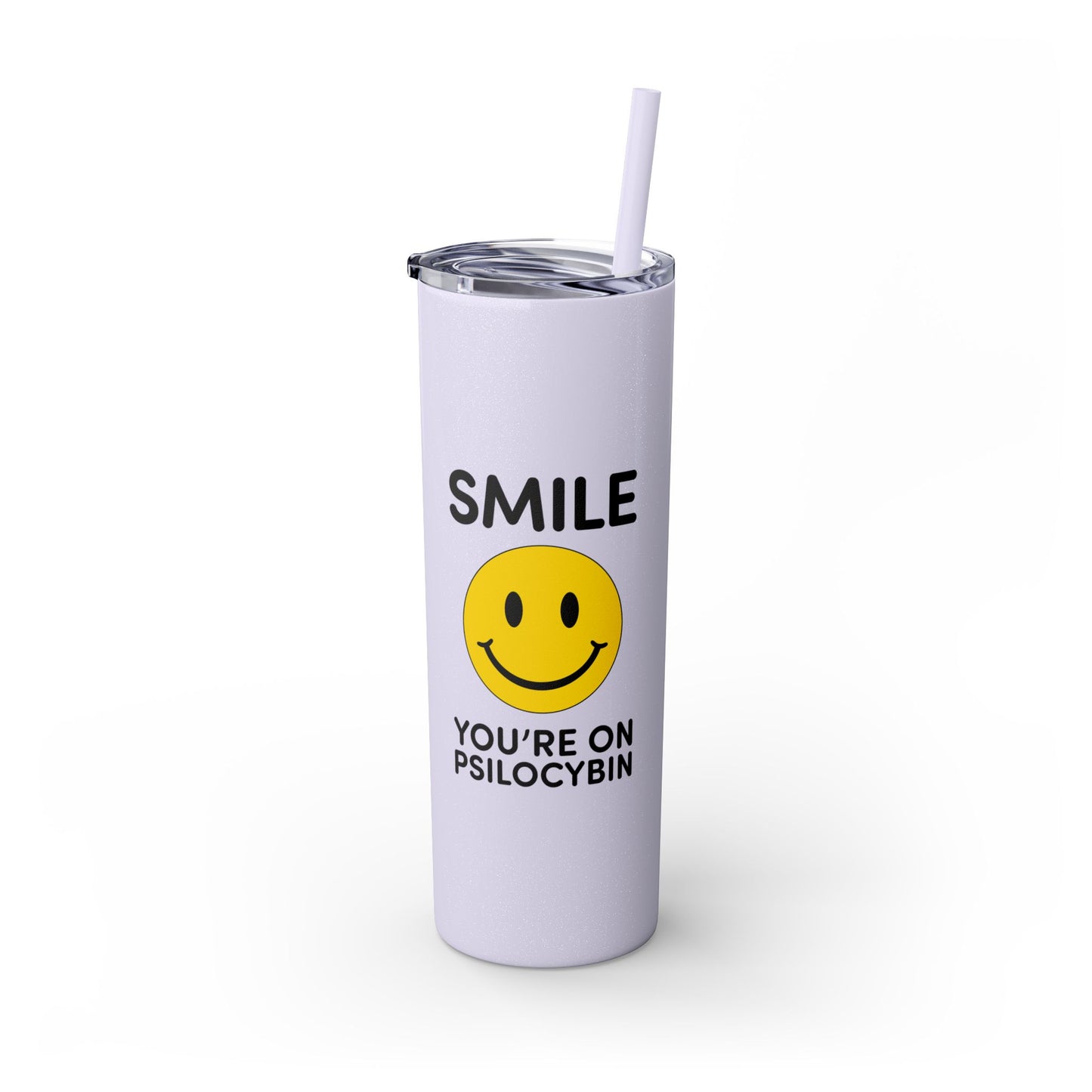 Smile Tumbler Cup - Smile You're on Psilocybin