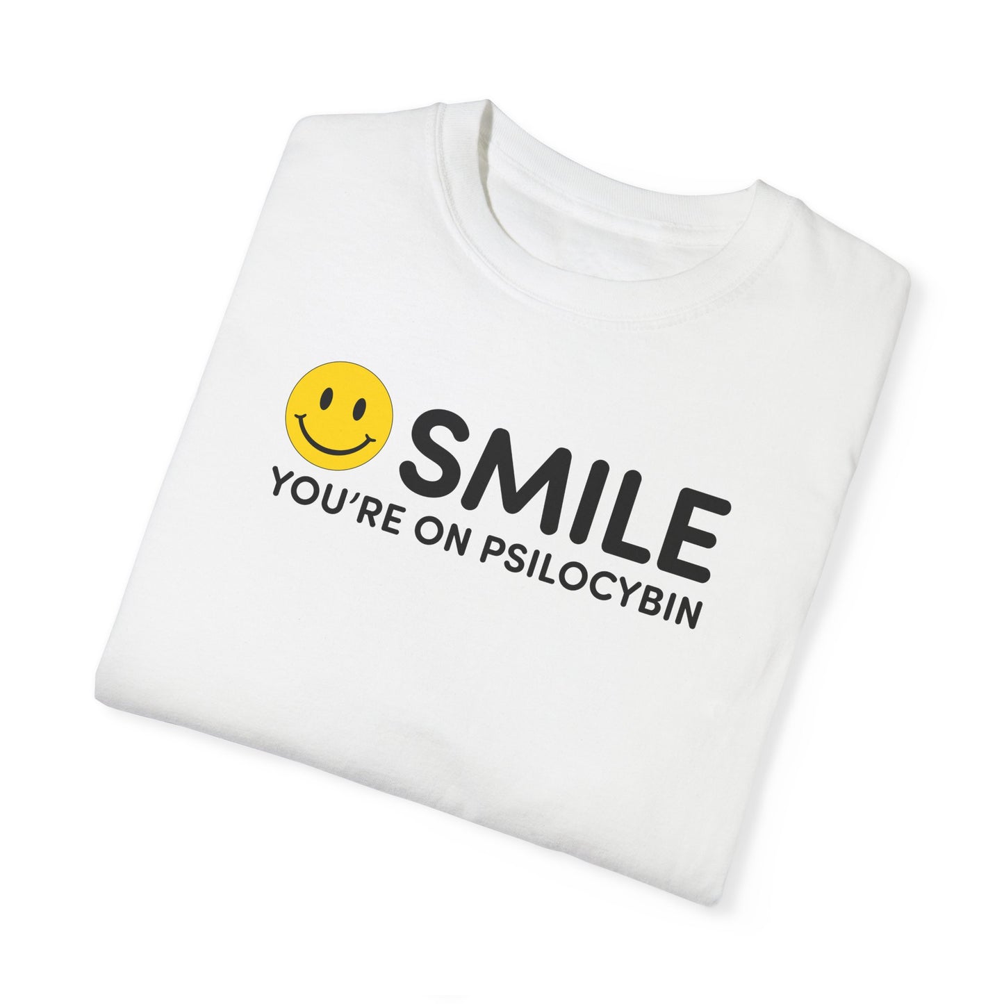 Garment-Dyed Unisex T-Shirt - Smile You're on Psilocybin