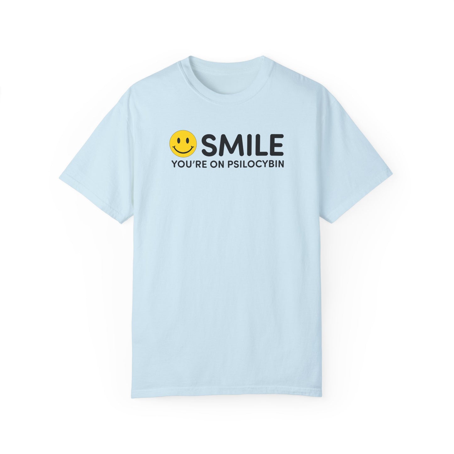 Garment-Dyed Unisex T-Shirt - Smile You're on Psilocybin