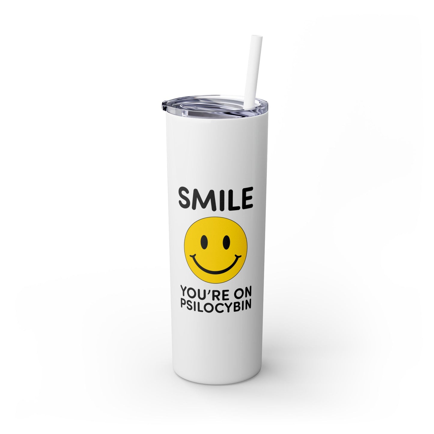 Smile Tumbler Cup - Smile You're on Psilocybin